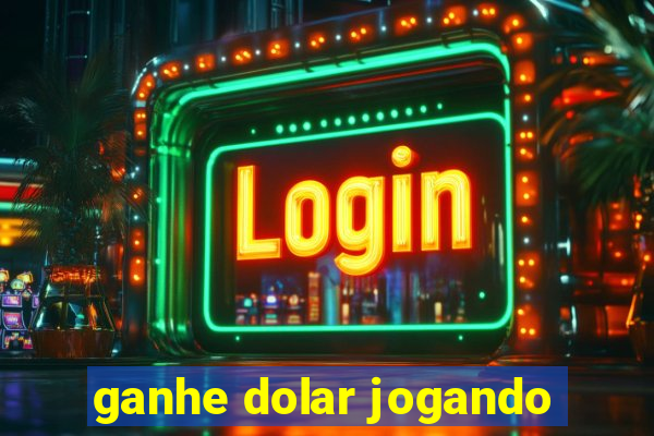 ganhe dolar jogando